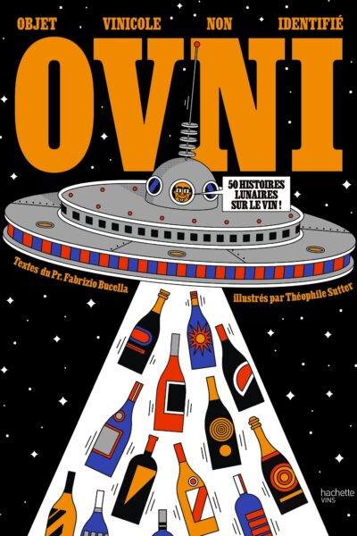 OVNI, OBJET VITICOLE NON IDENTIFIE - 50 HISTOIRES DECALEES SUR LE VIN