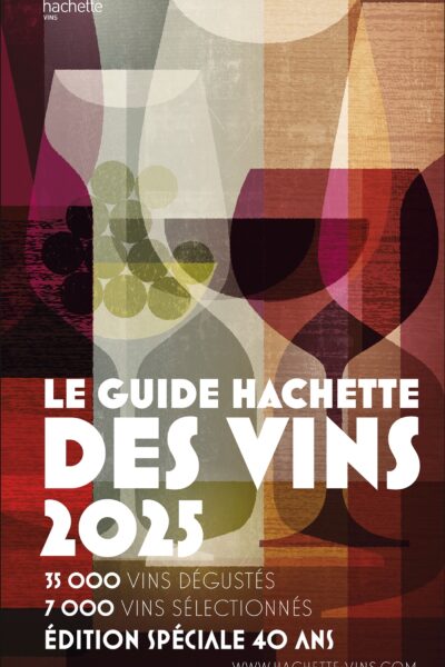 GUIDE HACHETTE DES VINS 2025 - LE GUIDE DE REFERENCE DEPUIS 40 ANS