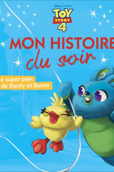 TOY STORY 4 MON HISTOIRE DU SOIR LE SUPER PLAN DE DUCKY ET BUNNY - DISNEY PIXAR