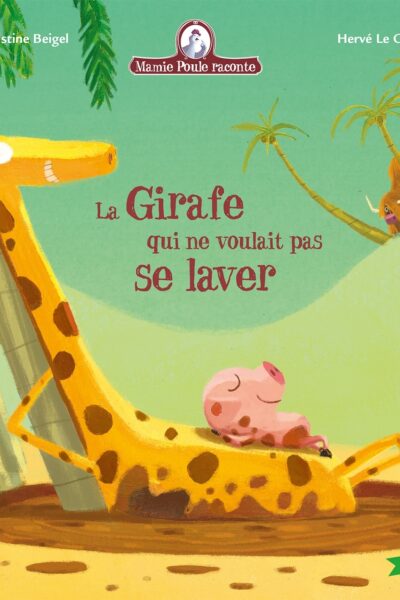 MAMIE POULE RACONTE T17 LA GIRAFE QUI NE VOULAIT PAS SE LAVER