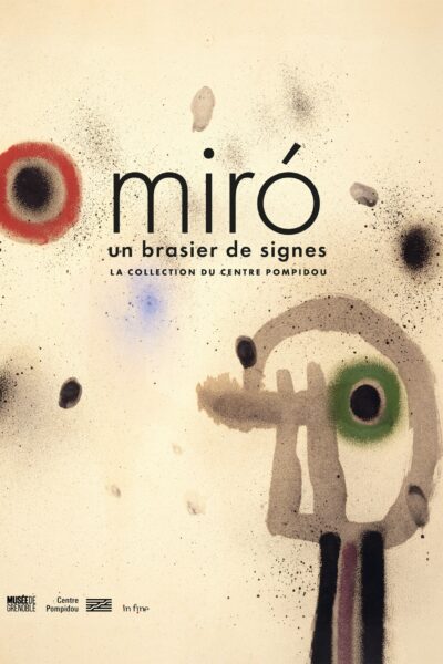 MIRO - UN BRASIER DE SIGNES - LA COLLECTION DU CENTRE POMPIDOU