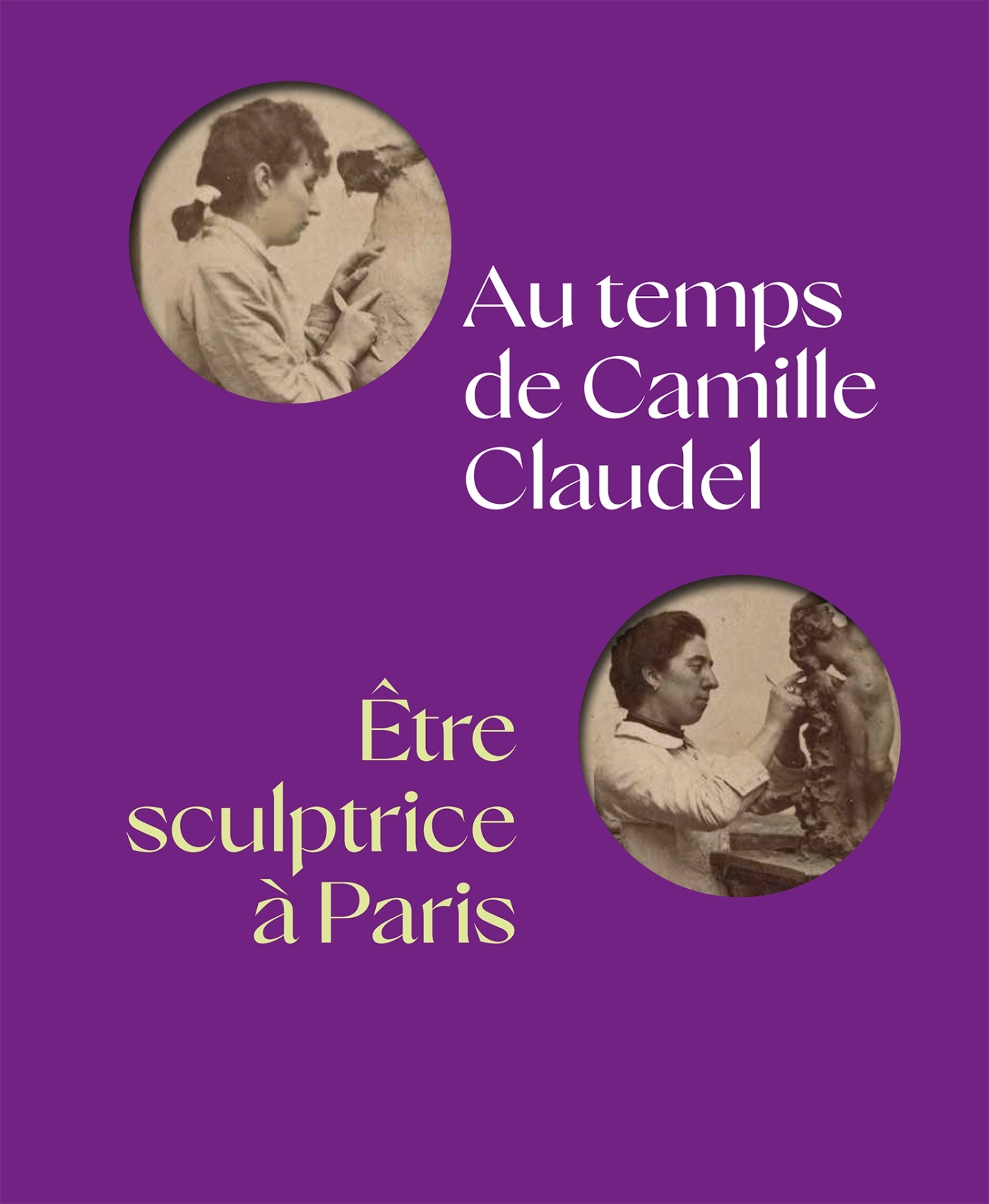 AU TEMPS DE CAMILLE CLAUDEL - ÊTRE SCULPTRICE À PARIS