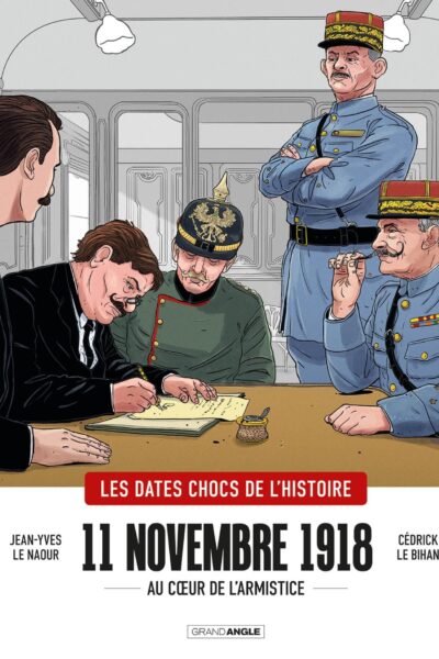 11 NOVEMBRE 1918 - AU COEUR DE L ARMISTICE