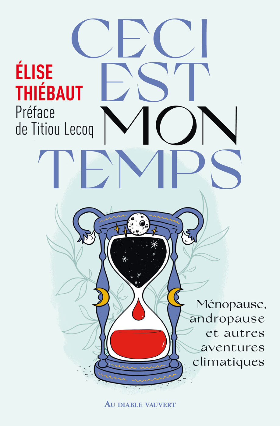 CECI EST MON TEMPS : MENOPAUSE, ANDROPAUSE ET AUTRES AVENTURES CLIMATIQUES