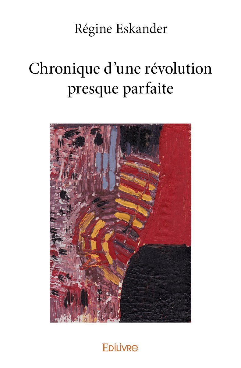 CHRONIQUE D?UNE REVOLUTION PRESQUE PARFAITE