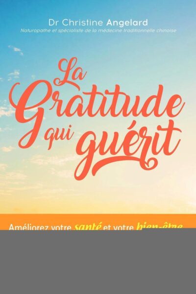 LA GRATITUDE QUI GUERIT  AMELIOREZ VOTRE SANTE ET VOTRE BIEN ETRE GRACE A UNE METHODE UNIQUE ALLIAN