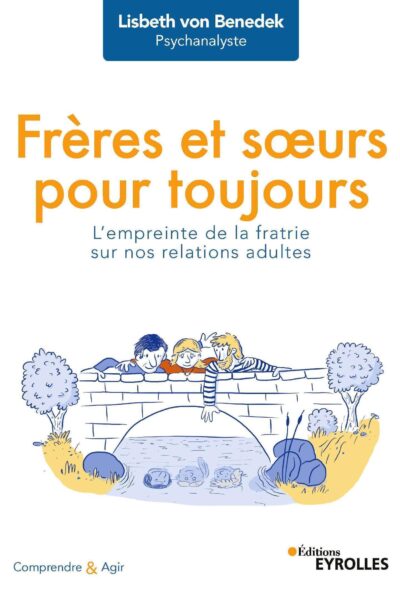 FRERES ET SOEURS POUR TOUJOURS - L'EMPREINTE DE LA FRATRIE SUR NOS RELATIONS ADULTES