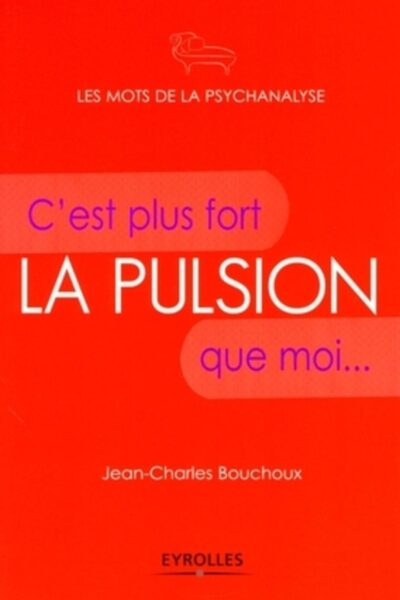 LA PULSION  C'EST PLUS FORT QUE MOI...