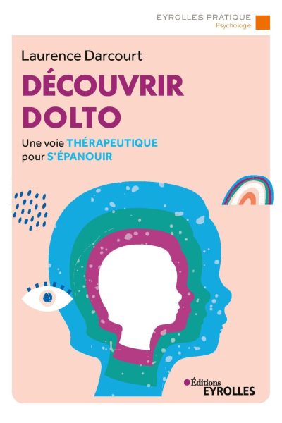 DECOUVRIR DOLTO UNE VOIE THERAPEUTIQUE POUR S'EPANOUIR