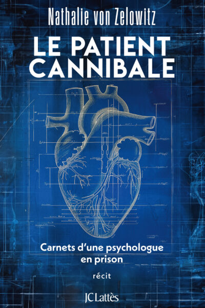 LE PATIENT CANNIBALE - CARNETS D'UNE PSYCHOLOGUE EN PRISON