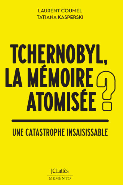 TCHERNOBYL, LA MEMOIRE ATOMISEE ? UNE CATASTROPHE INSAISSISABLE