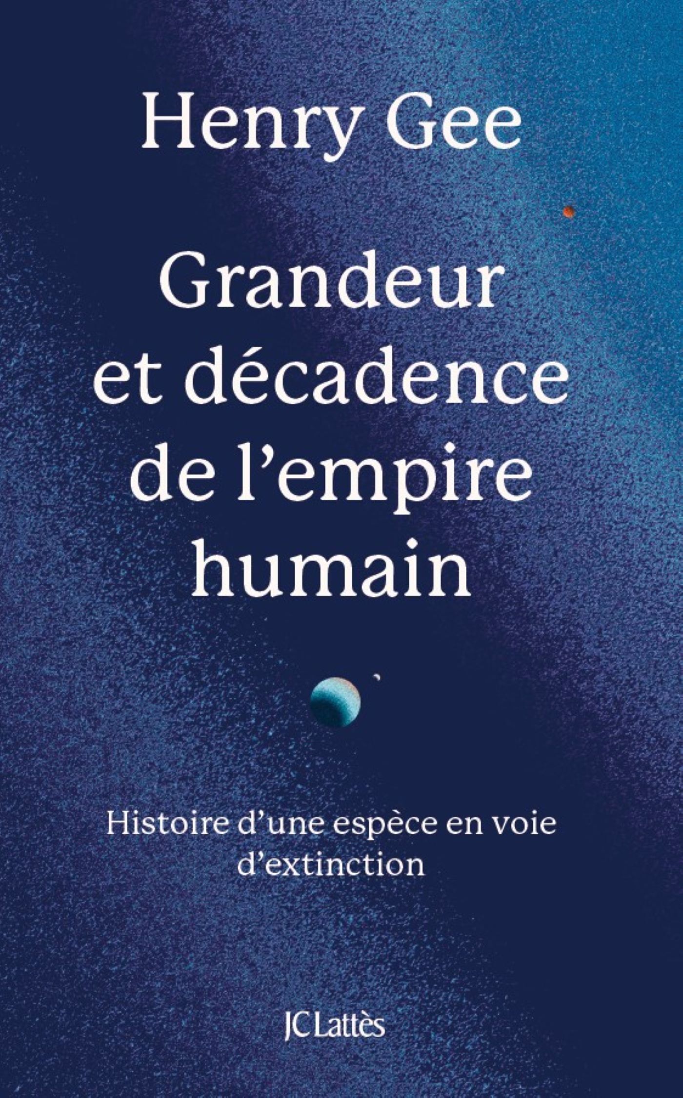 GRANDEUR ET DECADENCE DE L'EMPIRE HUMAIN - HISTOIRE D'UNE ESPECE EN VOIE D'EXTINCTION