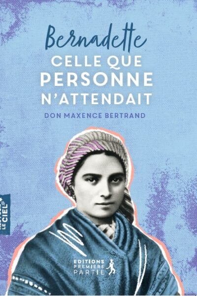 BERNADETTE, CELLE QUE PERSONNE N'ATTENDAIT