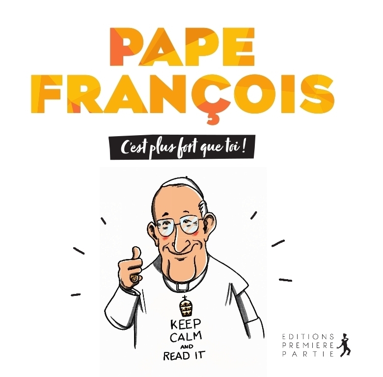 PAPE FRANCOIS, PLUS FORT QUE TOI