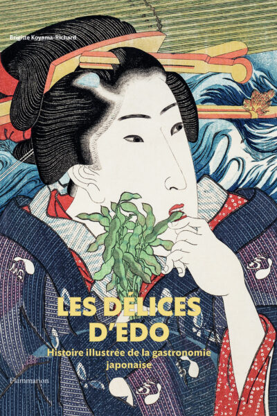 LES DELICES D'EDO - HISTOIRE ILLUSTREE DE LA GASTRONOMIE JAPONAISE