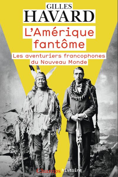 L'AMERIQUE FANTOME - LES AVENTURIERS FRANCOPHONES DU NOUVEAU MONDE