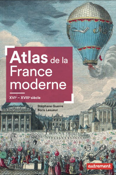 ATLAS DE LA FRANCE MODERNE - XVI - XVIII SIECLE