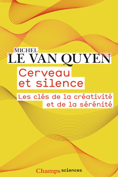 CERVEAU ET SILENCE LES CLES DE LA CREATIVITE ET DE LA SERENITE