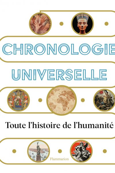 CHRONOLOGIE UNIVERSELLE - TOUTE L'HISTOIRE DE L'HUMANITE