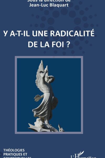 Y A-T-IL UNE RADICALITE DE LA FOI ?