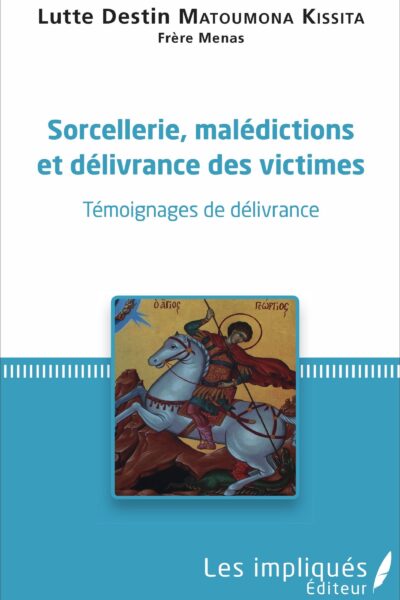 SORCELLERIE, MALEDICTIONS ET DELIVRANCES DES VICTIMES