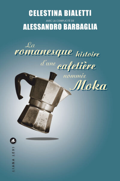 LA ROMANESQUE HISTOIRE D'UNE CAFETIERE NOMMEE MOKA