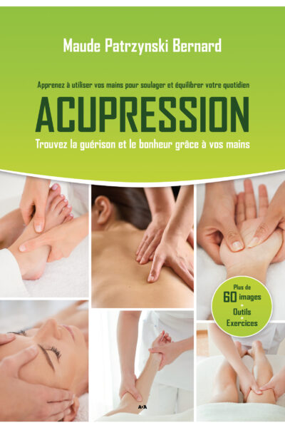 ACUPRESSION  APPRENEZ A UTILISER VOS MAINS POUR SOULAGER ET EQUILIBRER VOTRE QUOTIDIEN - TROUVEZ LA