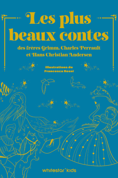 LES PLUS BEAUX CONTES DES FRERES GRIMM, CHARLES PERRAULT ET HANS CHRISTIAN ANDERSEN