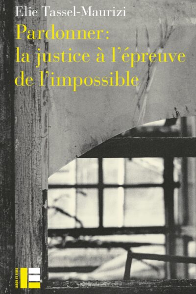 PARDONNER : LA JUSTICE A L'EPREUVE DE L'IMPOSSIBLE