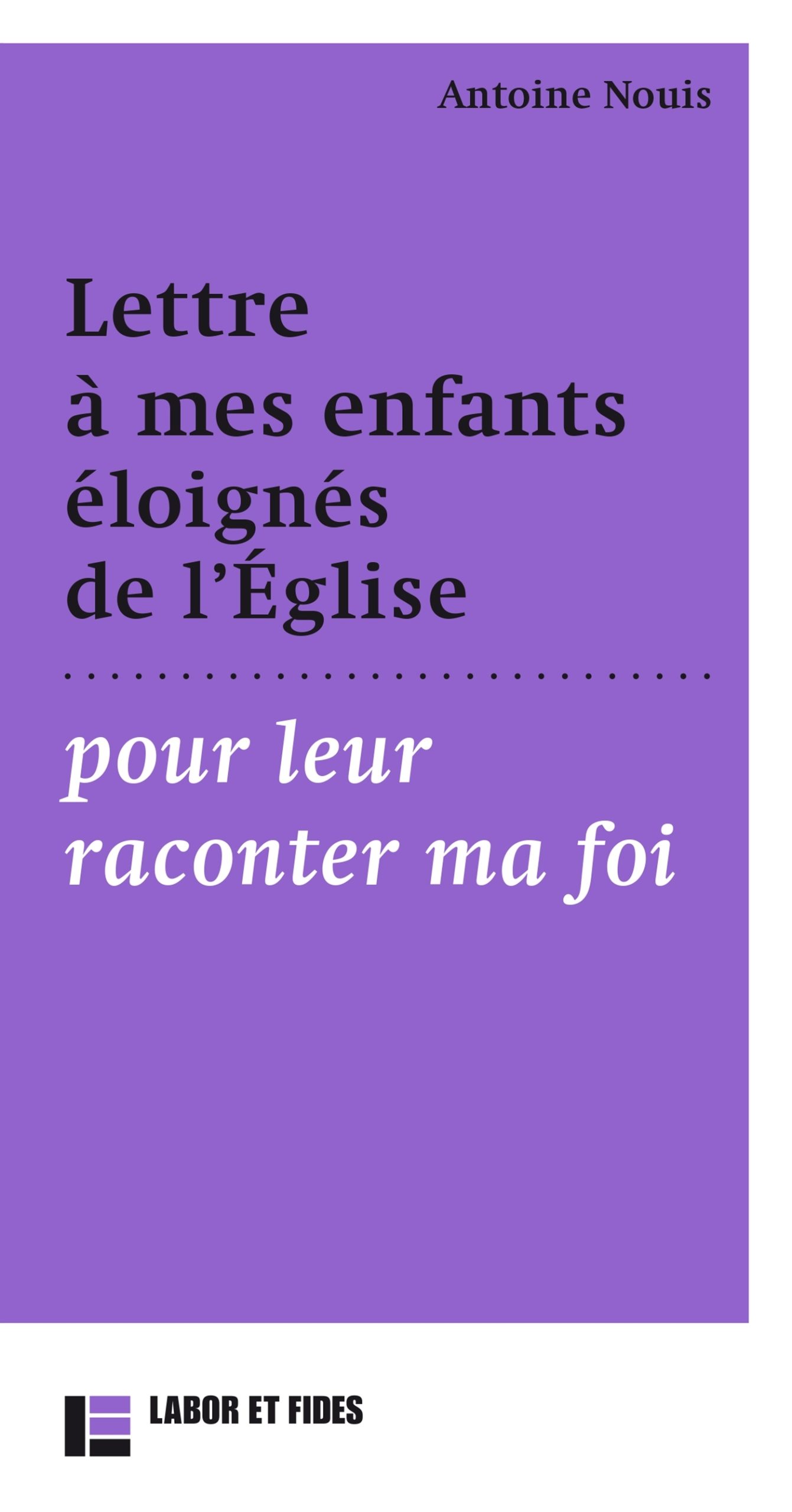 LETTRE A MES ENFANTS ELOIGNES DE L'EGLISES POUR LEUR RACONTER MA FOI