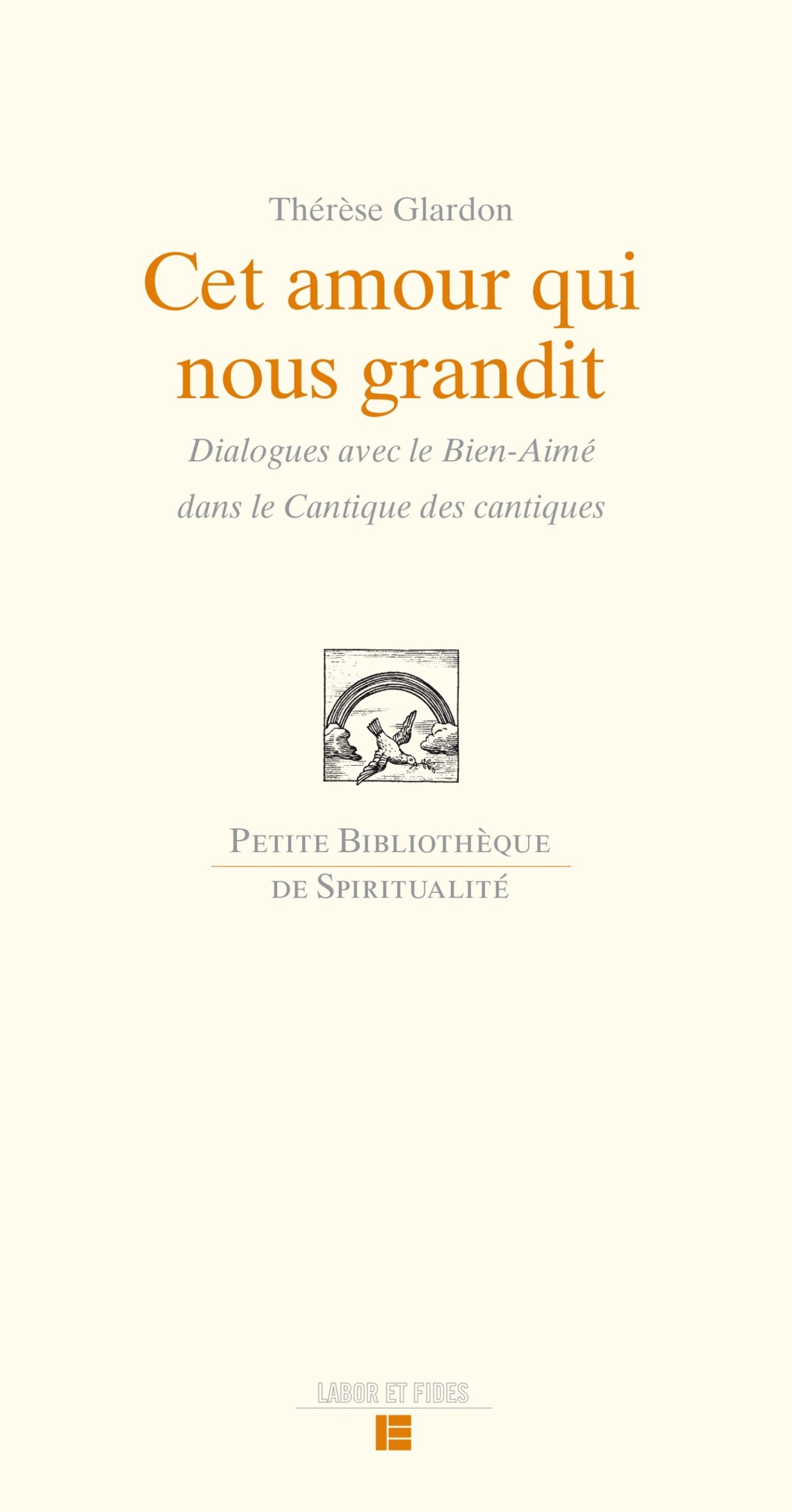 CET AMOUR QUI NOUS GRANDIT - DIALOGUE AVEC LE BIEN AIME DANS LA CANTIQUE DES CANTIQUES