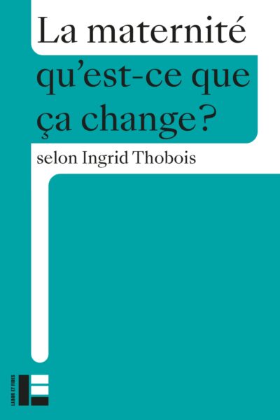 LA MATERNITE, QU'EST-CE QUE CA CHANGE ?