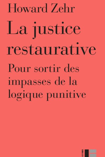 LA JUSTICE RESTAURATIVE. POUR SORTIR DES IMPASSES DE LA LOGIQUE PUNITIVE