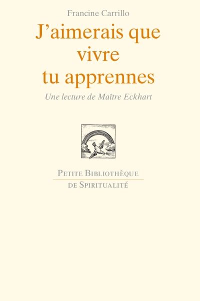 J'AIMERAIS QUE VIVRE TU APPRENNES - UNE LECTURE DE MAITRE ECKHART