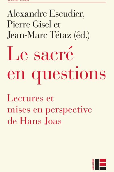 LE SACRE EN QUESTIONS - LECTURES ET MISES EN PERSPECTIVE DE HANS JOAS