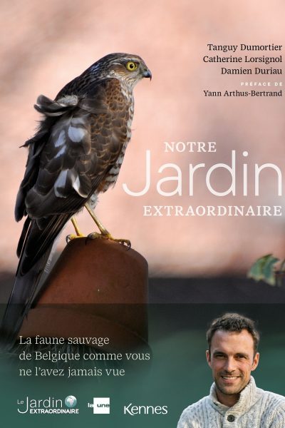 NOTRE JARDIN EXTRAORDINAIRE - RENCONTRE AVEC LA FAUNE SAUVAGE DE BELGIQUE