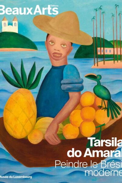 TARSILA DO AMARAL. PEINDRE LE BRESIL MODERNE - AU MUSEE DU LUXEMBOURG