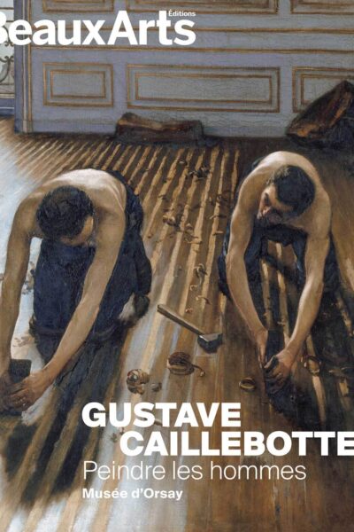 GUSTAVE CAILLEBOTTE : PEINDRE LES HOMMES - AU MUSEE DORSAY