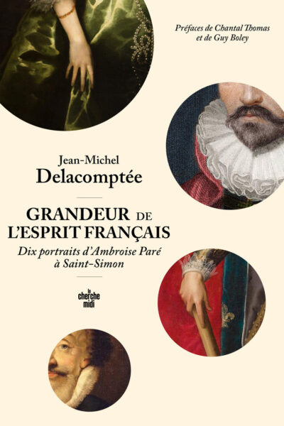 GRANDEUR DE L'ESPRIT FRANCAIS. DIX PORTRAITS D'AMBROISE PARE A SAINT-SIMON.