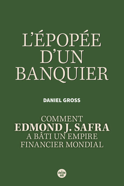 LE PERIPLE D'UN BANQUIER - COMMENT EDMOND J. SAFRA A BATI UN EMPIRE FINANCIER MONDIAL