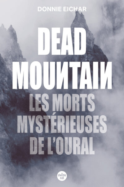 DEAD MOUNTAIN. LES MORTS MYSTERIEUSES DE L'OURAL