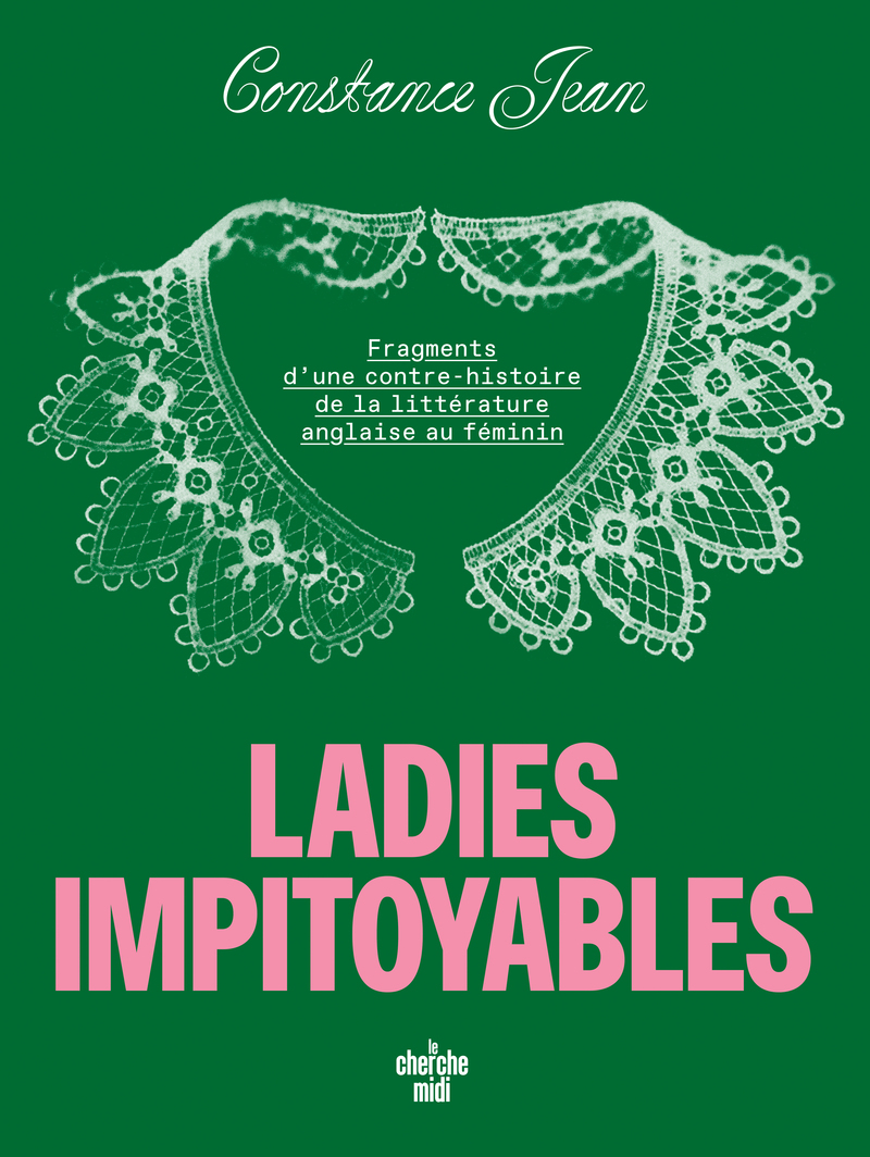 LES LADIES INDOCILES - UNE CONTRE-HISTOIRE DE LA LITTERATURE ANGLAISE PAR LES FEMMES