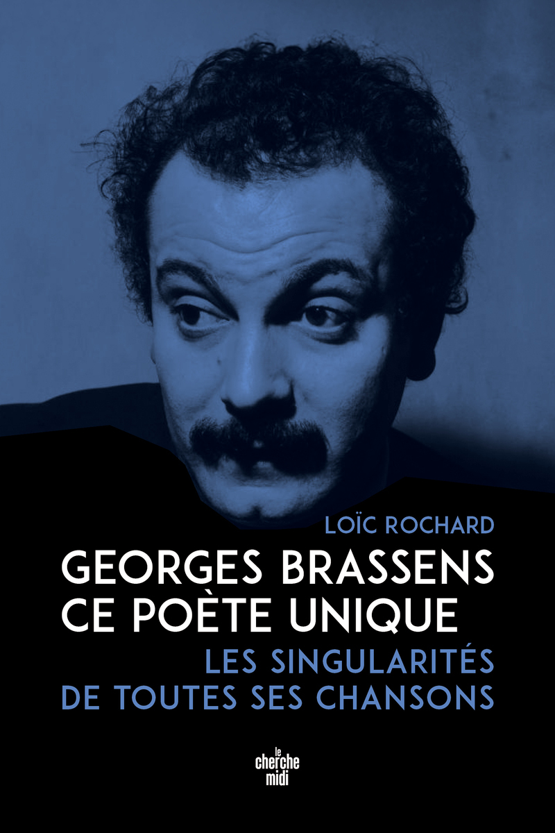 GEORGES BRASSENS, CE POETE UNIQUE - LES SINGULARITES DE TOUTES SES CHANSONS