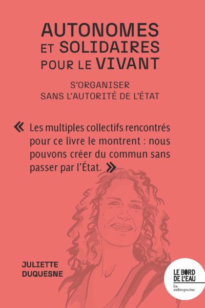 AUTONOMES ET SOLIDAIRES POUR LE VIVANT - S'ORGANISER SANS L'AUTORITE DE L'ETAT
