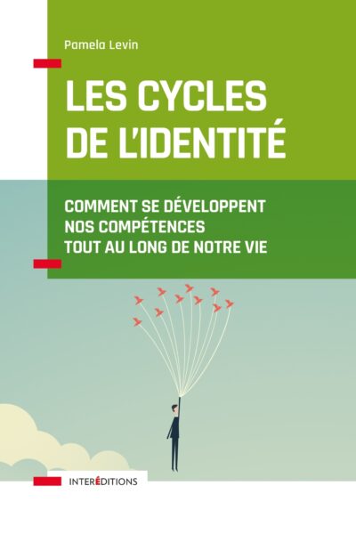 LES CYCLES DE L'IDENTITE - 2E ED. - COMMENT SE DEVELOPPENT NOS COMPETENCES TOUT AU LONG DE NOTRE VIE