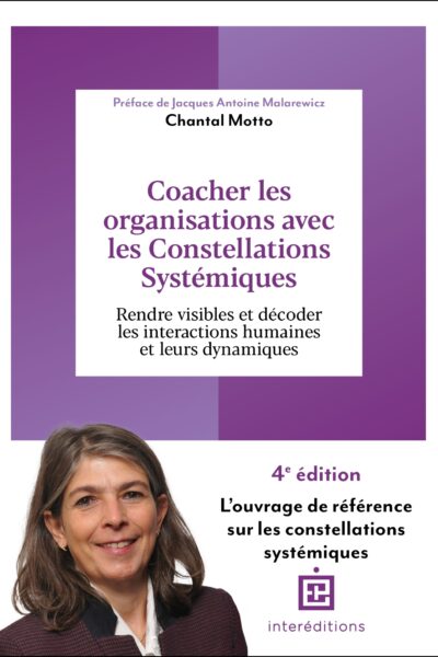 COACHER LES ORGANISATIONS AVEC LES CONSTELLATIONS SYSTEMIQUES - 4E ED. - RENDRE VISIBLE ET DECODER L
