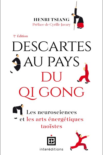 DESCARTES AU PAYS DU QI GONG - LES JNEUROSCIENCES ET LES ARTS ENERGETIQUES TAOÏSTES