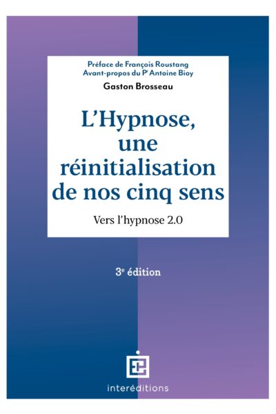 L'HYPNOSE, UNE REINITIALISATION DE NOS CINQ SENS - 3E ED. - VERS L'HYPNOSE 2.0