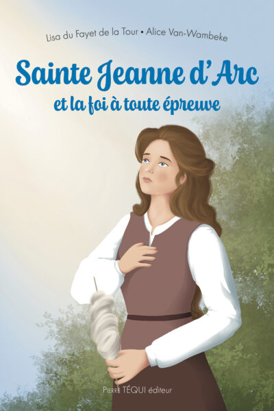 SAINTE JEANNE D'ARC ET LA FOI A TOUTE EPREUVE