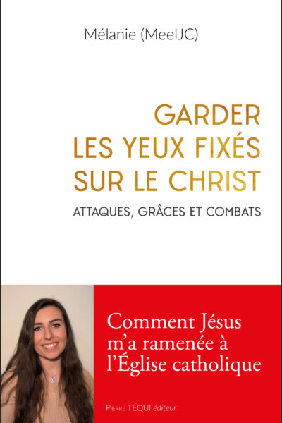 GARDER LES YEUX FIXES SUR LE CHRIST - ATTAQUES, GRÂCES ET COMBATS